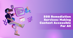 508 Remediation Services: Making Content Accessible For All