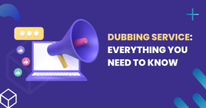 Dubbing Service: Everything You Need to Know