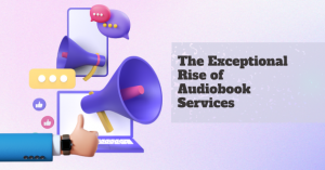 The Exceptional Rise of Audiobook Services